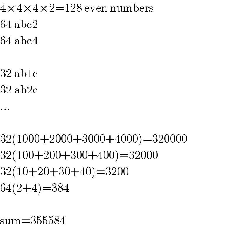 4×4×4×2=128 even numbers  64 abc2  64 abc4    32 ab1c  32 ab2c  ...    32(1000+2000+3000+4000)=320000  32(100+200+300+400)=32000  32(10+20+30+40)=3200  64(2+4)=384    sum=355584  