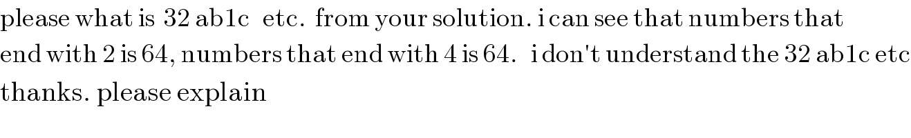 please what is  32 ab1c   etc.  from your solution. i can see that numbers that  end with 2 is 64, numbers that end with 4 is 64.   i don′t understand the 32 ab1c etc  thanks. please explain  