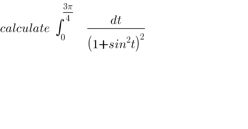 calculate  ∫_0 ^((3π)/4)       (dt/((1+sin^2 t)^2 ))  