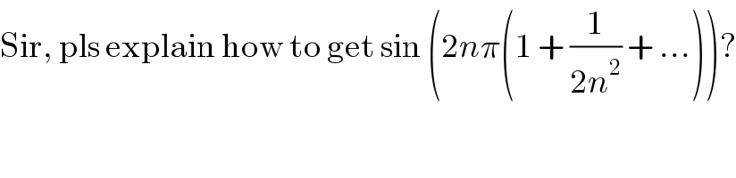 Sir, pls explain how to get sin (2nπ(1 + (1/(2n^2 )) + ...))?  