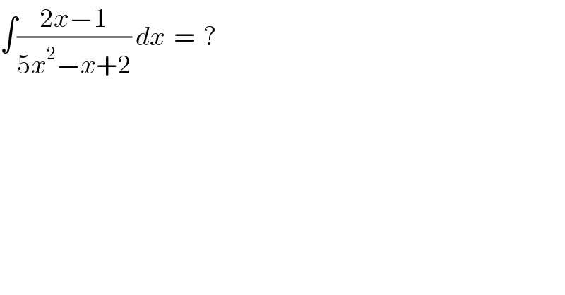 ∫((2x−1)/(5x^2 −x+2)) dx  =  ?  