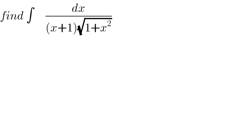 find ∫     (dx/((x+1)(√(1+x^2 ))))  