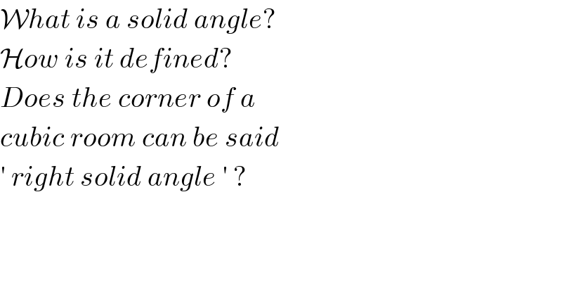 What is a solid angle?  How is it defined?  Does the corner of a  cubic room can be said  ′ right solid angle ′ ?  
