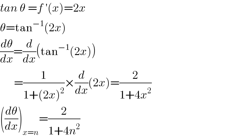 tan θ =f ′(x)=2x  θ=tan^(−1) (2x)  (dθ/dx)=(d/dx)(tan^(−1) (2x))        =(1/(1+(2x)^2 ))×(d/dx)(2x)=(2/(1+4x^2 ))  ((dθ/dx))_(x=n) =(2/(1+4n^2 ))  