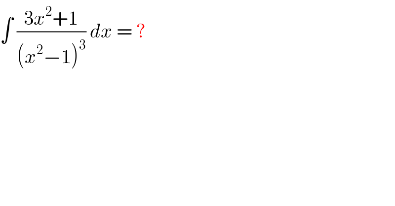 ∫ ((3x^2 +1)/((x^2 −1)^3 )) dx = ?  