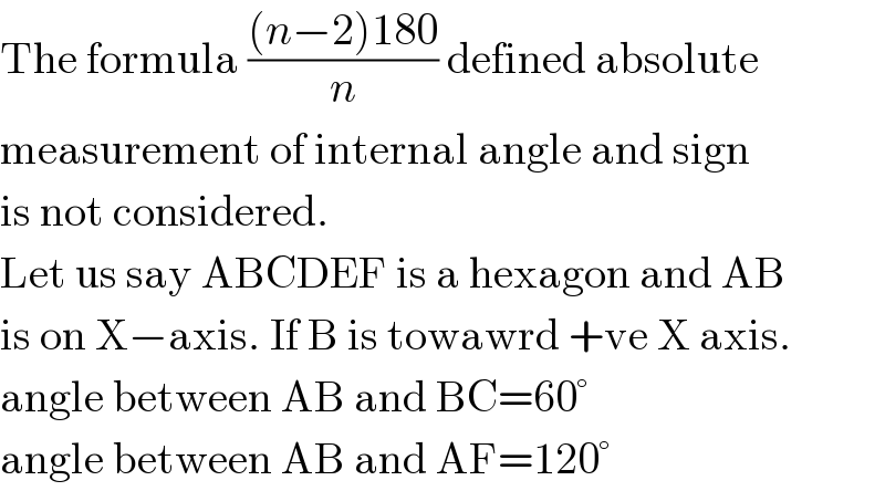 The formula (((n−2)180)/n) defined absolute  measurement of internal angle and sign  is not considered.  Let us say ABCDEF is a hexagon and AB  is on X−axis. If B is towawrd +ve X axis.  angle between AB and BC=60°  angle between AB and AF=120°  