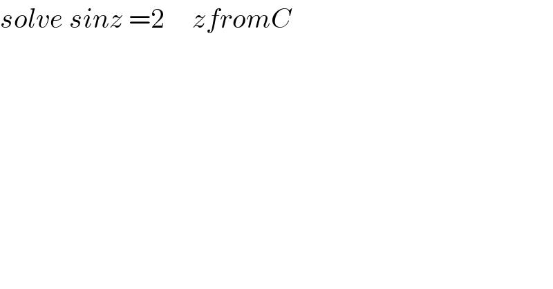 solve sinz =2     zfromC    