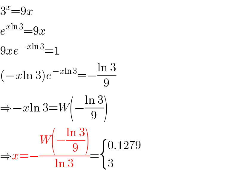 3^x =9x  e^(xln 3) =9x  9xe^(−xln 3) =1  (−xln 3)e^(−xln 3) =−((ln 3)/9)  ⇒−xln 3=W(−((ln 3)/9))  ⇒x=−((W(−((ln 3)/9)))/(ln 3))= { ((0.1279)),(3) :}  