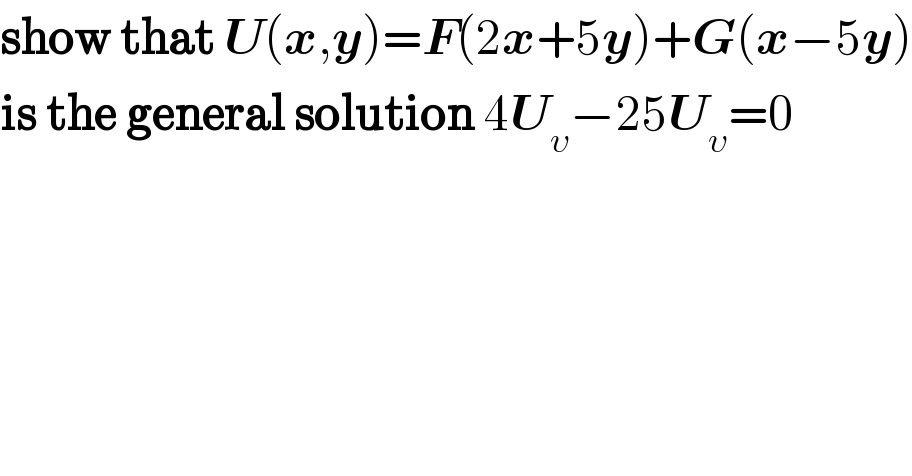 show that U(x,y)=F(2x+5y)+G(x−5y)  is the general solution 4U_υ −25U_υ =0  