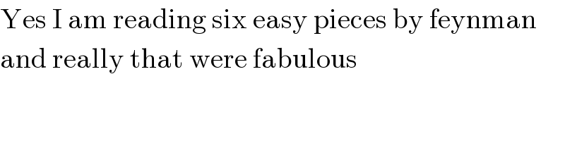 Yes I am reading six easy pieces by feynman  and really that were fabulous  