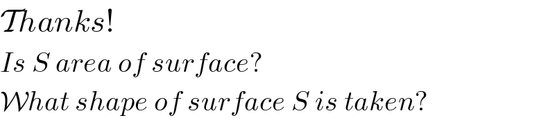 Thanks!  Is S area of surface?  What shape of surface S is taken?  