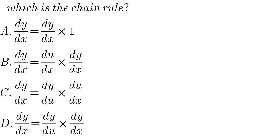    which is the chain rule?  A. (dy/dx) = (dy/dx) × 1  B. (dy/dx) = (du/dx) × (dy/dx)  C. (dy/dx) = (dy/du) × (du/dx)  D. (dy/dx) = (dy/du) × (dy/dx)  