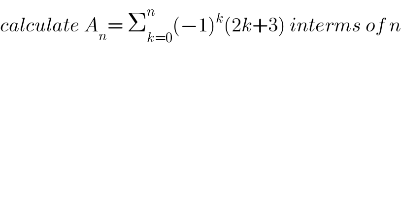calculate A_n = Σ_(k=0) ^n (−1)^k (2k+3) interms of n  