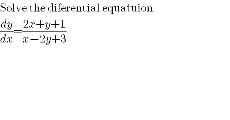 Solve the diferential equatuion  (dy/dx)=((2x+y+1)/(x−2y+3))   