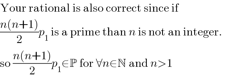 Your rational is also correct since if  ((n(n+1))/2)p_1  is a prime than n is not an integer.  so ((n(n+1))/2)p_1 ∉P for ∀n∈N and n>1  