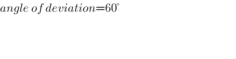 angle of deviation=60°  