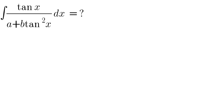 ∫((tan x)/(a+btan^2 x)) dx  = ?  