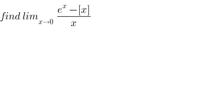 find lim_(x→0)   ((e^x  −[x])/x)  