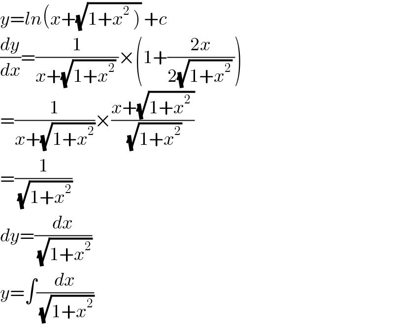 y=ln(x+(√(1+x^2  ))) +c  (dy/dx)=(1/(x+(√(1+x^2 )) ))×(1+((2x)/(2(√(1+x^2 )) )))  =(1/(x+(√(1+x^2 ))))×((x+(√(1+x^2  )))/(√(1+x^2 )))  =(1/(√(1+x^2 )))  dy=(dx/(√(1+x^2 )))  y=∫(dx/(√(1+x^2 )))  
