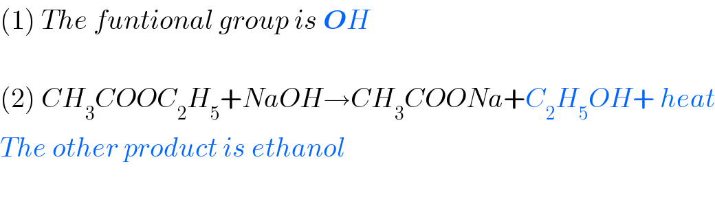 (1) The funtional group is OH    (2) CH_3 COOC_2 H_5 +NaOH→CH_3 COONa+C_2 H_5 OH+ heat  The other product is ethanol    