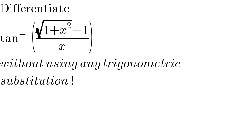 Differentiate   tan^(−1) ((((√(1+x^2 ))−1)/x))    without using any trigonometric   substitution !  