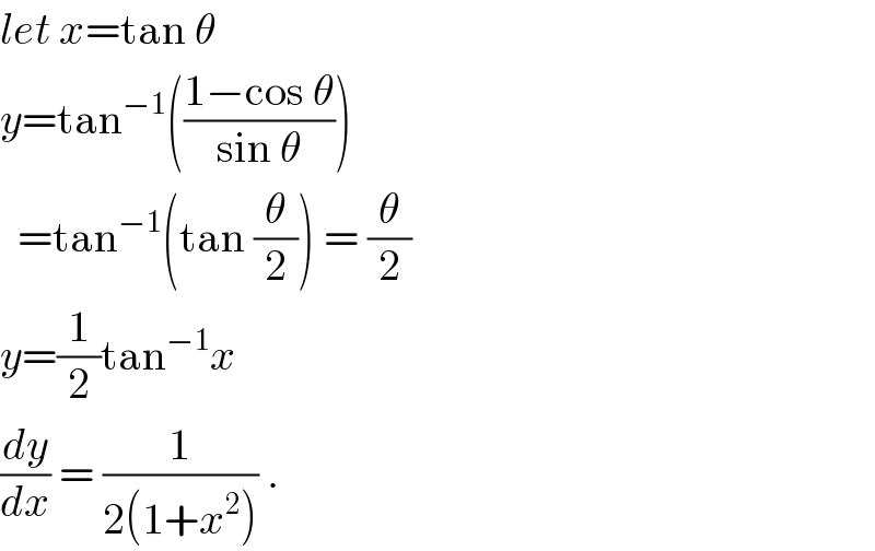 let x=tan θ  y=tan^(−1) (((1−cos θ)/(sin θ)))    =tan^(−1) (tan (θ/2)) = (θ/2)  y=(1/2)tan^(−1) x  (dy/dx) = (1/(2(1+x^2 ))) .  