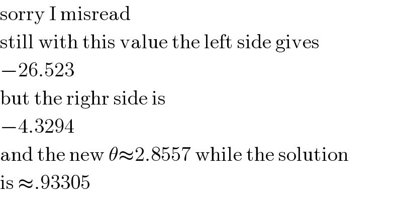 sorry I misread  still with this value the left side gives  −26.523  but the righr side is  −4.3294  and the new θ≈2.8557 while the solution  is ≈.93305  