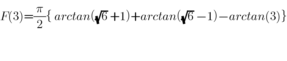 F(3)=(π/2){ arctan((√6) +1)+arctan((√6) −1)−arctan(3)}  