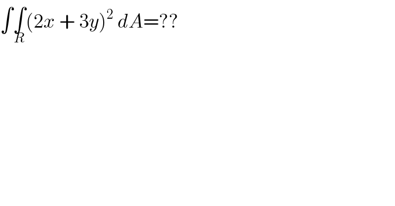 ∫∫_R (2x + 3y)^2  dA=??  