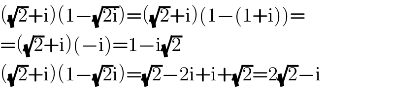 ((√2)+i)(1−(√(2i)))=((√2)+i)(1−(1+i))=  =((√2)+i)(−i)=1−i(√2)  ((√2)+i)(1−(√2)i)=(√2)−2i+i+(√2)=2(√2)−i  