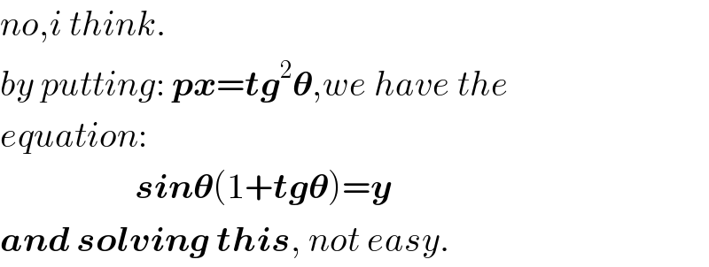 no,i think.  by putting: px=tg^2 𝛉,we have the  equation:                      sin𝛉(1+tg𝛉)=y  and solving this, not easy.  
