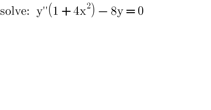 solve:   y′′(1 + 4x^2 ) − 8y = 0  