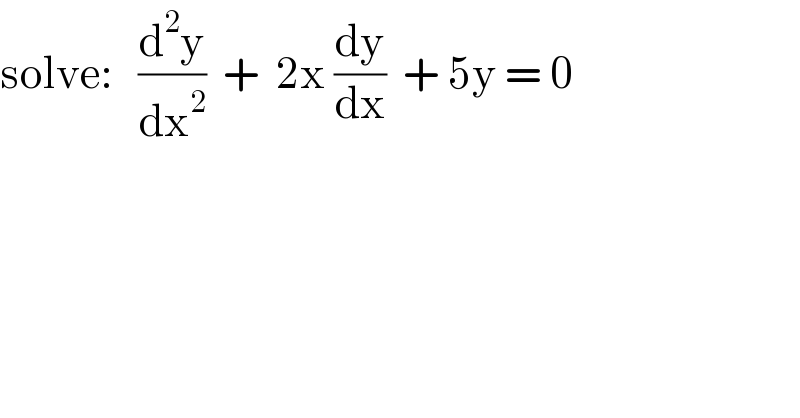 solve:   (d^2 y/dx^2 )  +  2x (dy/dx)  + 5y = 0  