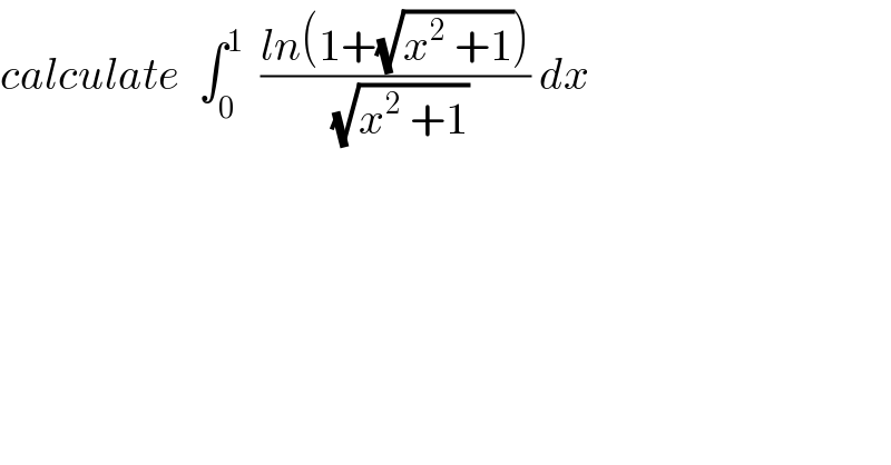 calculate  ∫_0 ^1   ((ln(1+(√(x^2  +1))))/(√(x^2  +1))) dx  