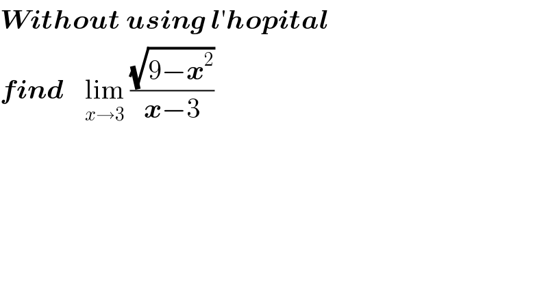 Without using l′hopital  find    lim_(x→3)  ((√(9−x^2 ))/(x−3))    