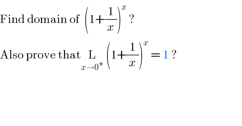 Find domain of  (1+(1/x))^x  ?  Also prove thatL_(x→0^+ )  (1+(1/x))^x  = 1 ?  
