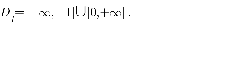 D_f =]−∞,−1[∪]0,+∞[ .  