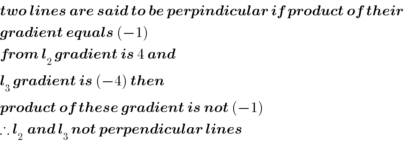 two lines are said to be perpindicular if product of their   gradient equals (−1)  from l_2  gradient is 4 and  l_3  gradient is (−4) then  product of these gradient is not (−1)  ∴ l_(2 )  and l_3  not perpendicular lines  
