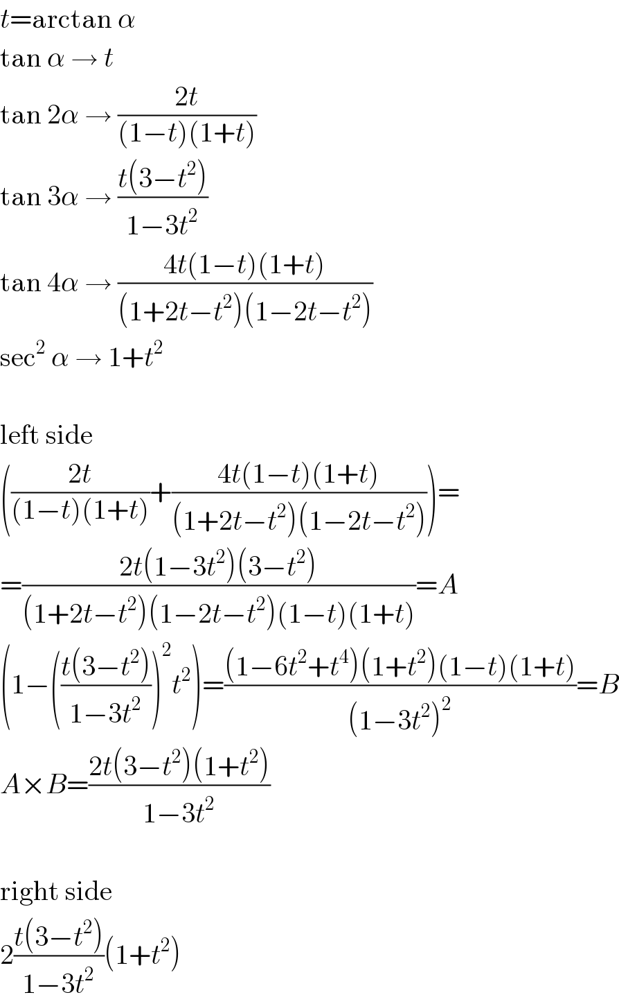 t=arctan α  tan α → t  tan 2α → ((2t)/((1−t)(1+t)))  tan 3α → ((t(3−t^2 ))/(1−3t^2 ))  tan 4α → ((4t(1−t)(1+t))/((1+2t−t^2 )(1−2t−t^2 )))  sec^2  α → 1+t^2     left side  (((2t)/((1−t)(1+t)))+((4t(1−t)(1+t))/((1+2t−t^2 )(1−2t−t^2 ))))=  =((2t(1−3t^2 )(3−t^2 ))/((1+2t−t^2 )(1−2t−t^2 )(1−t)(1+t)))=A  (1−(((t(3−t^2 ))/(1−3t^2 )))^2 t^2 )=(((1−6t^2 +t^4 )(1+t^2 )(1−t)(1+t))/((1−3t^2 )^2 ))=B  A×B=((2t(3−t^2 )(1+t^2 ))/(1−3t^2 ))    right side  2((t(3−t^2 ))/(1−3t^2 ))(1+t^2 )  