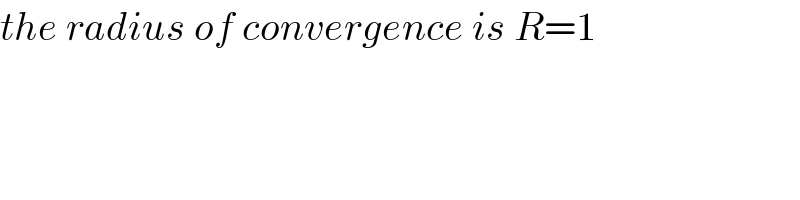 the radius of convergence is R=1  