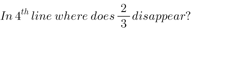 In 4^(th)  line where does (2/3) disappear?  