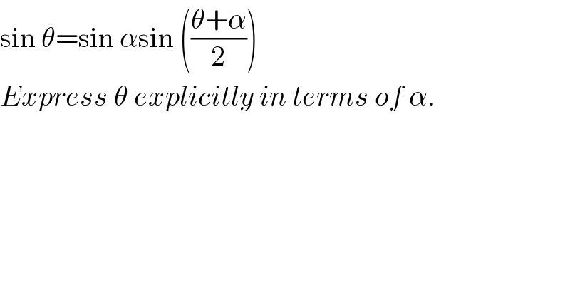 sin θ=sin αsin (((θ+α)/2))  Express θ explicitly in terms of α.  