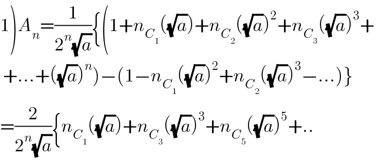 1)A_n =(1/(2^n (√a))){(1+n_C_1  ((√a))+n_C_2  ((√a))^2 +n_C_3  ((√a))^3 +   +...+((√a))^n )−(1−n_C_1  ((√a))^2 +n_C_2  ((√a))^3 −...)}  =(2/(2^n (√a))){n_C_1  ((√a))+n_C_3  ((√a))^3 +n_C_5  ((√a))^5 +..  