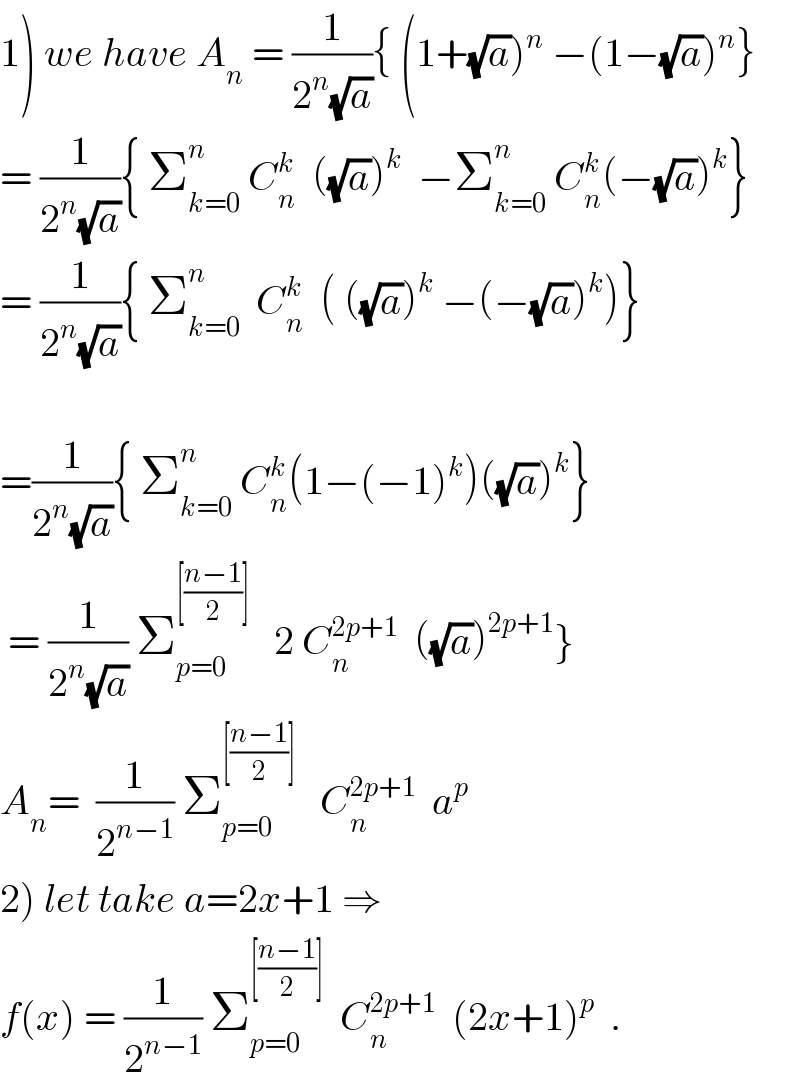 1) we have A_n  = (1/(2^n (√a))){ (1+(√a))^n  −(1−(√a))^n }  = (1/(2^n (√a))){ Σ_(k=0) ^n  C_n ^k   ((√a))^k   −Σ_(k=0) ^n  C_n ^k (−(√a))^k }  = (1/(2^n (√a))){ Σ_(k=0) ^n   C_n ^k   ( ((√a))^k  −(−(√a))^k )}    =(1/(2^n (√a))){ Σ_(k=0) ^n  C_n ^k (1−(−1)^k )((√a))^k }   = (1/(2^n (√a))) Σ_(p=0) ^([((n−1)/2)])    2 C_n ^(2p+1)   ((√a))^(2p+1) }  A_n =  (1/2^(n−1) ) Σ_(p=0) ^([((n−1)/2)])    C_n ^(2p+1)   a^p   2) let take a=2x+1 ⇒  f(x) = (1/2^(n−1) ) Σ_(p=0) ^([((n−1)/2)])   C_n ^(2p+1)   (2x+1)^p   .  