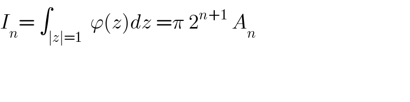 I_n = ∫_(∣z∣=1)  ϕ(z)dz =π 2^(n+1)  A_n   