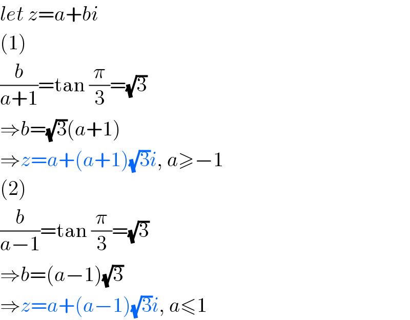 let z=a+bi  (1)  (b/(a+1))=tan (π/3)=(√3)  ⇒b=(√3)(a+1)  ⇒z=a+(a+1)(√3)i, a≥−1  (2)  (b/(a−1))=tan (π/3)=(√3)  ⇒b=(a−1)(√3)  ⇒z=a+(a−1)(√3)i, a≤1  