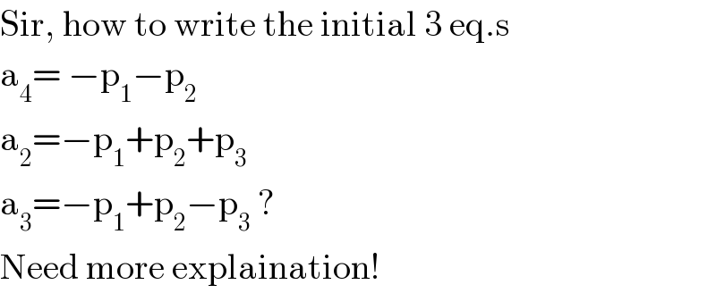 Sir, how to write the initial 3 eq.s  a_4 = −p_1 −p_2   a_2 =−p_1 +p_2 +p_3   a_3 =−p_1 +p_2 −p_3  ?  Need more explaination!  
