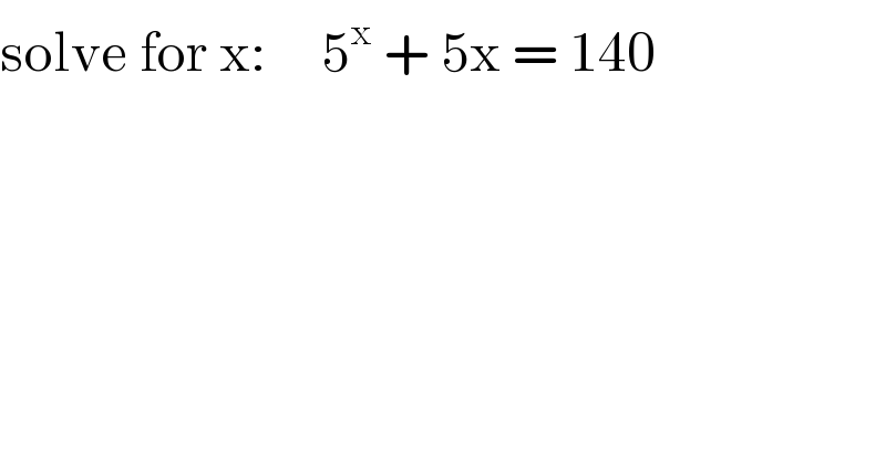 solve for x:     5^x  + 5x = 140  