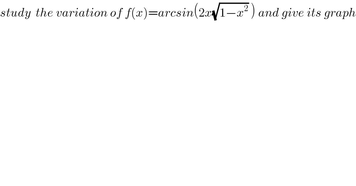 study  the variation of f(x)=arcsin(2x(√(1−x^2 )) ) and give its graph  