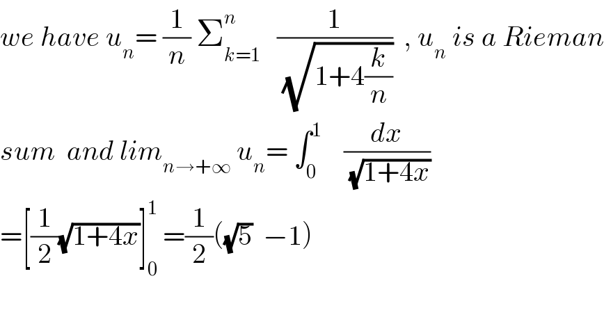 we have u_n = (1/n) Σ_(k=1) ^n    (1/(√(1+4(k/n))))  , u_n  is a Rieman  sum  and lim_(n→+∞)  u_n = ∫_0 ^1     (dx/(√(1+4x)))  =[(1/2)(√(1+4x))]_0 ^1  =(1/2)((√5)  −1)     